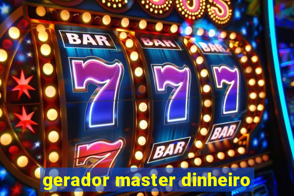 gerador master dinheiro